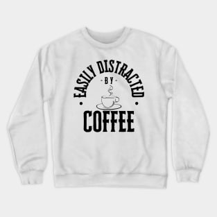 Easily Distracted by Coffee Crewneck Sweatshirt